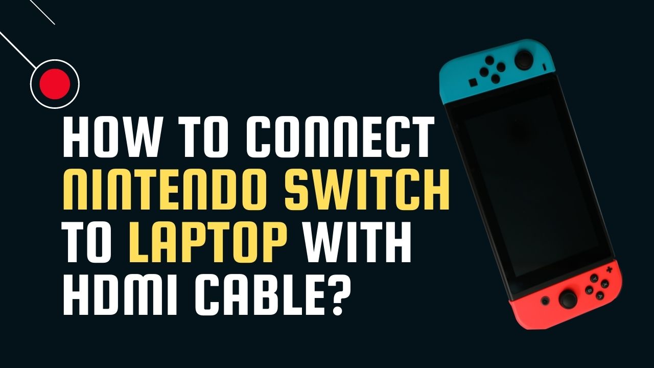 Laptop Wiki - How To Connect Nintendo Switch To Laptop With HDMI Cable?
